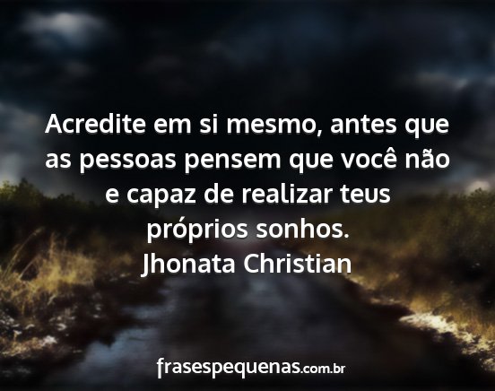 Jhonata Christian - Acredite em si mesmo, antes que as pessoas pensem...