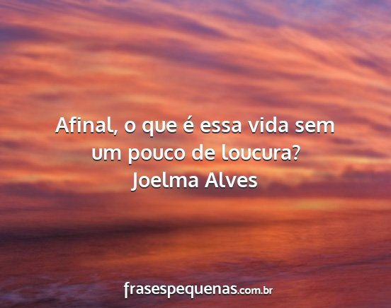 Joelma Alves - Afinal, o que é essa vida sem um pouco de...