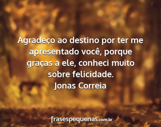 Jonas Correia - Agradeço ao destino por ter me apresentado...