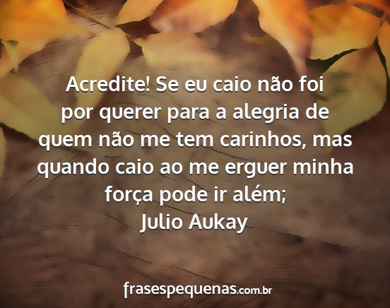 Julio Aukay - Acredite! Se eu caio não foi por querer para a...