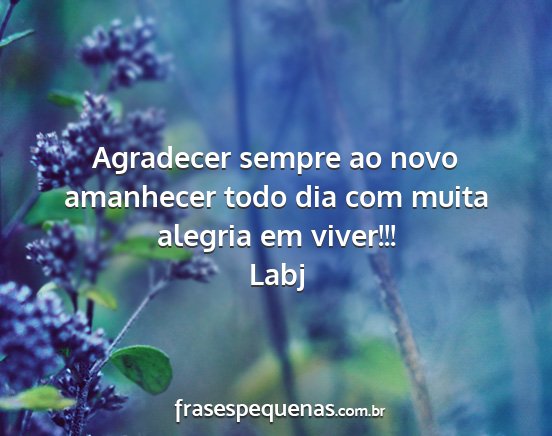 Labj - Agradecer sempre ao novo amanhecer todo dia com...