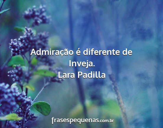 Lara Padilla - Admiração é diferente de Inveja....