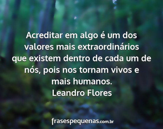 Leandro Flores - Acreditar em algo é um dos valores mais...