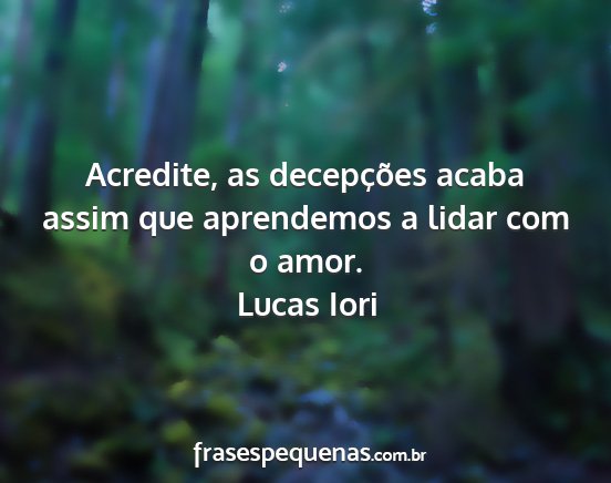 Lucas Iori - Acredite, as decepções acaba assim que...