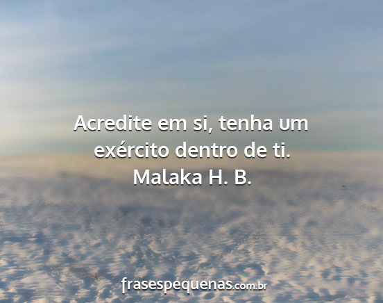 Malaka H. B. - Acredite em si, tenha um exército dentro de ti....