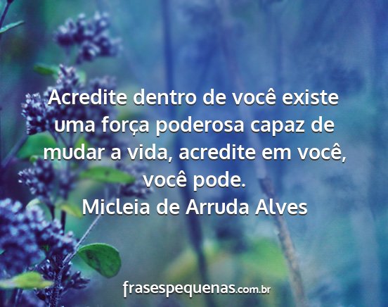 Micleia de Arruda Alves - Acredite dentro de você existe uma força...
