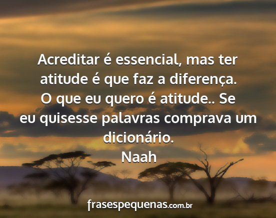 Naah - Acreditar é essencial, mas ter atitude é que...