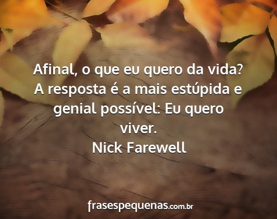 Nick Farewell - Afinal, o que eu quero da vida? A resposta é a...