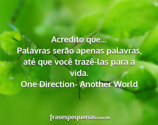 One Direction- Another World - Acredito que... Palavras serão apenas palavras,...