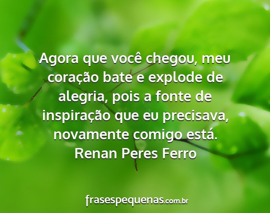 Renan Peres Ferro - Agora que você chegou, meu coração bate e...