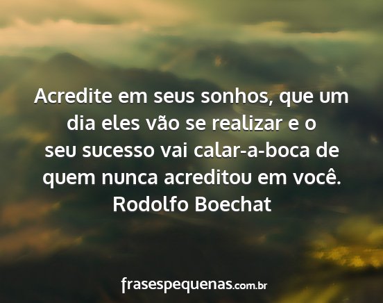 Rodolfo Boechat - Acredite em seus sonhos, que um dia eles vão se...