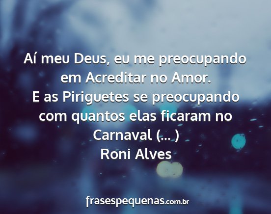 Roni Alves - Aí meu Deus, eu me preocupando em Acreditar no...