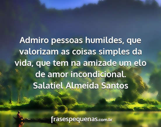Salatiel Almeida Santos - Admiro pessoas humildes, que valorizam as coisas...