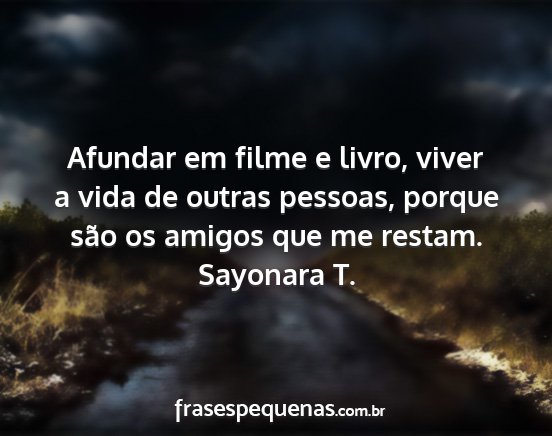 Sayonara T. - Afundar em filme e livro, viver a vida de outras...