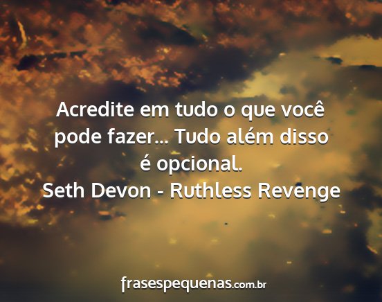 Seth Devon - Ruthless Revenge - Acredite em tudo o que você pode fazer... Tudo...