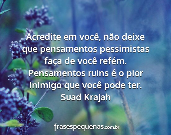 Suad Krajah - Acredite em você, não deixe que pensamentos...