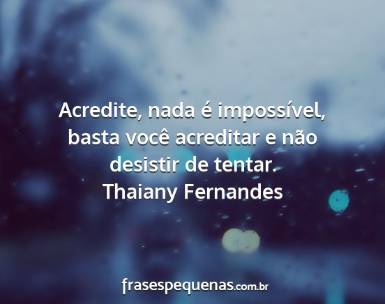 Thaiany Fernandes - Acredite, nada é impossível, basta você...