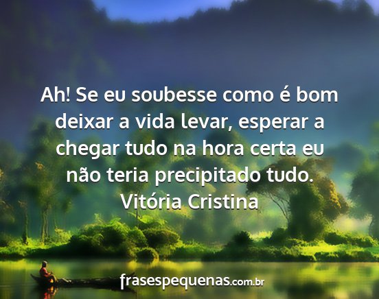 Vitória Cristina - Ah! Se eu soubesse como é bom deixar a vida...