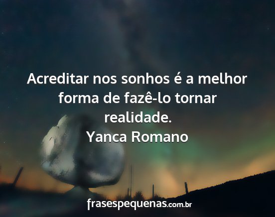 Yanca Romano - Acreditar nos sonhos é a melhor forma de...