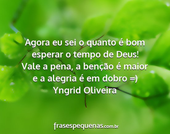 Yngrid Oliveira - Agora eu sei o quanto é bom esperar o tempo de...