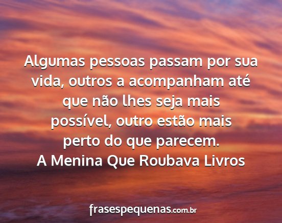 A Menina Que Roubava Livros - Algumas pessoas passam por sua vida, outros a...