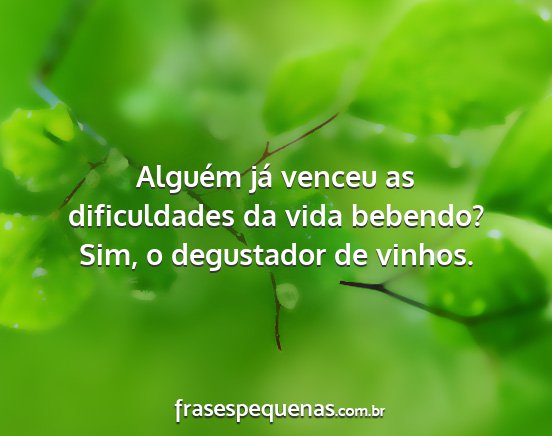 Alguém já venceu as dificuldades da vida...