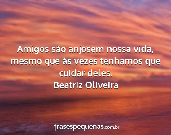 Beatriz Oliveira - Amigos são anjosem nossa vida, mesmo que às...