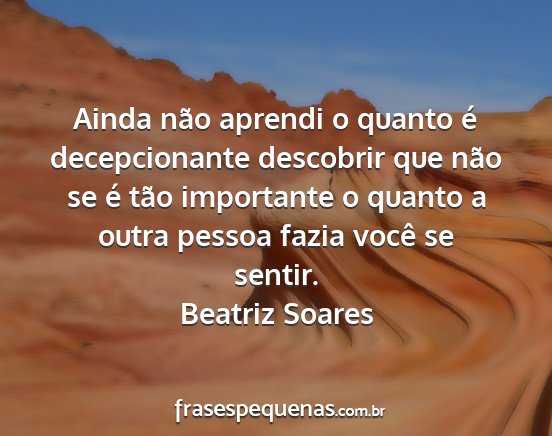 Beatriz Soares - Ainda não aprendi o quanto é decepcionante...