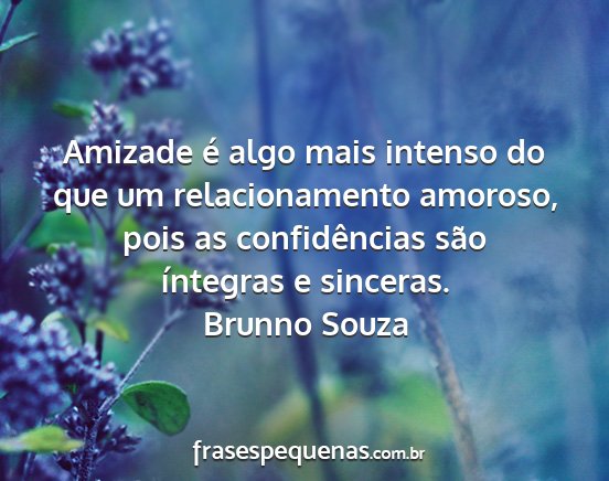 Brunno Souza - Amizade é algo mais intenso do que um...