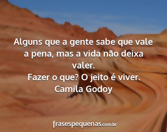 Camila Godoy - Alguns que a gente sabe que vale a pena, mas a...