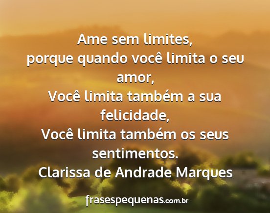 Clarissa de Andrade Marques - Ame sem limites, porque quando você limita o seu...
