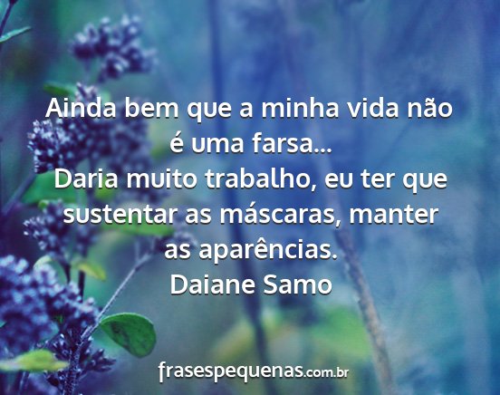 Daiane Samo - Ainda bem que a minha vida não é uma farsa......