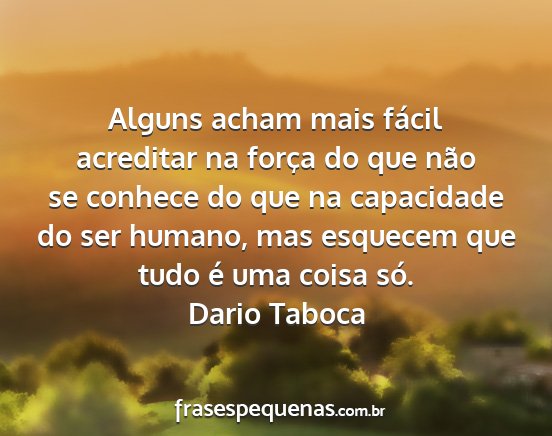 Dario Taboca - Alguns acham mais fácil acreditar na força do...