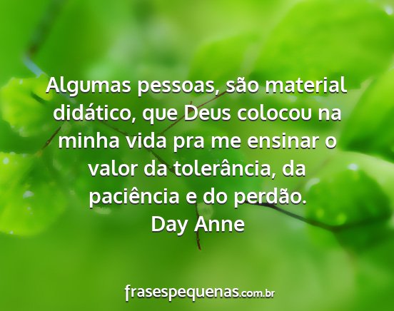 Day Anne - Algumas pessoas, são material didático, que...