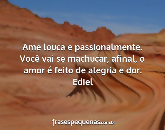 Ediel - Ame louca e passionalmente. Você vai se...