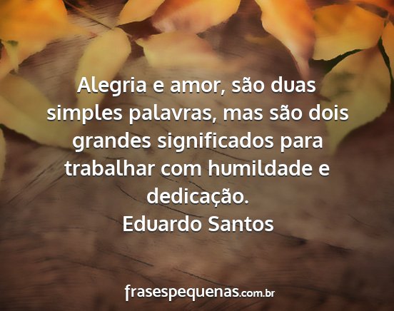 Eduardo Santos - Alegria e amor, são duas simples palavras, mas...