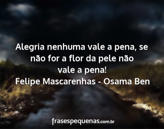 Felipe Mascarenhas - Osama Ben - Alegria nenhuma vale a pena, se não for a flor...