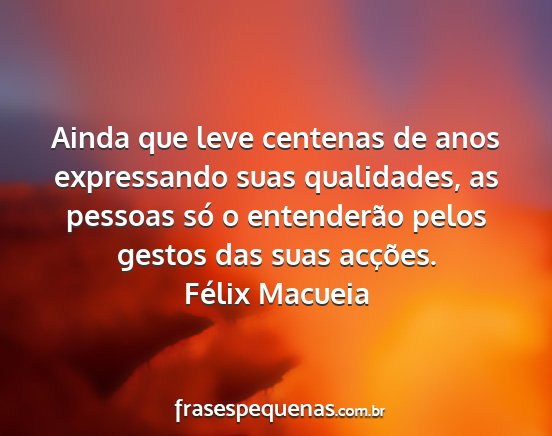 Félix Macueia - Ainda que leve centenas de anos expressando suas...