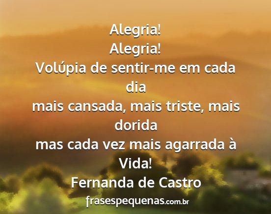 Fernanda de Castro - Alegria! Alegria! Volúpia de sentir-me em cada...