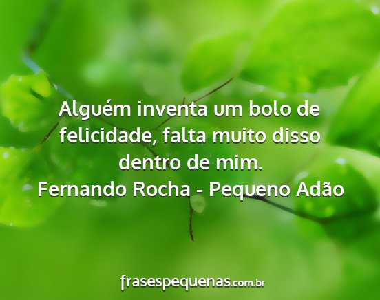 Fernando Rocha - Pequeno Adão - Alguém inventa um bolo de felicidade, falta...