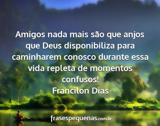 Francilon Dias - Amigos nada mais são que anjos que Deus...