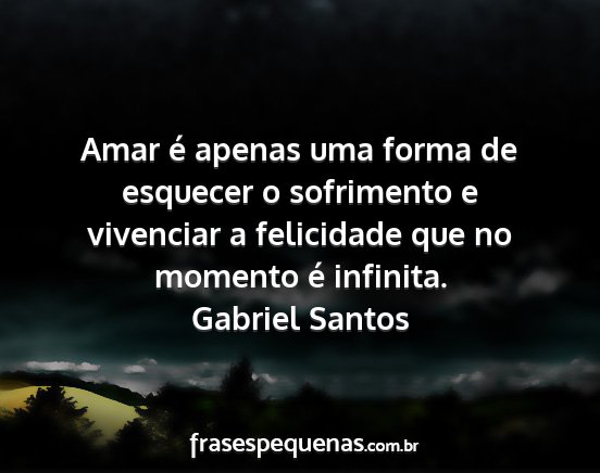 Gabriel Santos - Amar é apenas uma forma de esquecer o sofrimento...