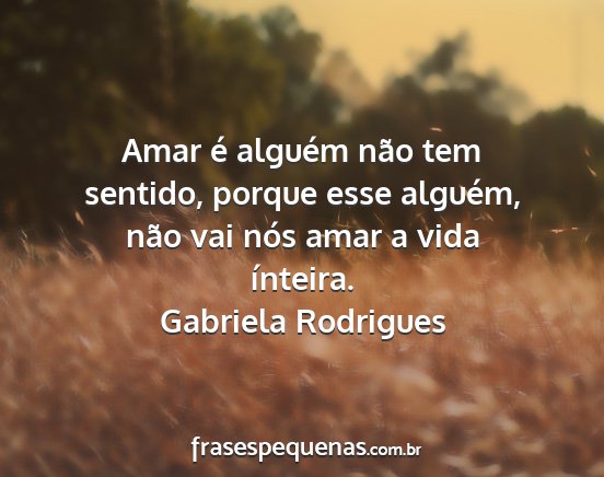 Gabriela Rodrigues - Amar é alguém não tem sentido, porque esse...