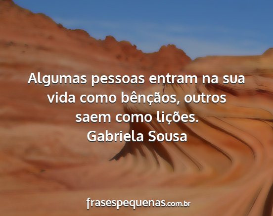 Gabriela Sousa - Algumas pessoas entram na sua vida como...