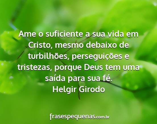 Helgir Girodo - Ame o suficiente a sua vida em Cristo, mesmo...