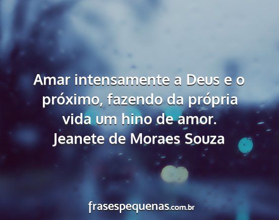 Jeanete de Moraes Souza - Amar intensamente a Deus e o próximo, fazendo da...