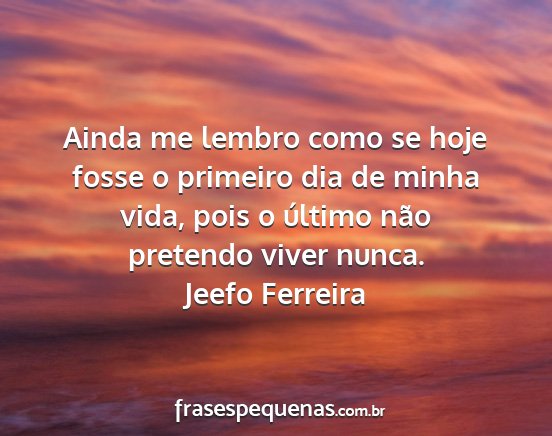 Jeefo Ferreira - Ainda me lembro como se hoje fosse o primeiro dia...