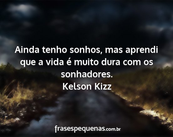 Kelson Kizz - Ainda tenho sonhos, mas aprendi que a vida é...