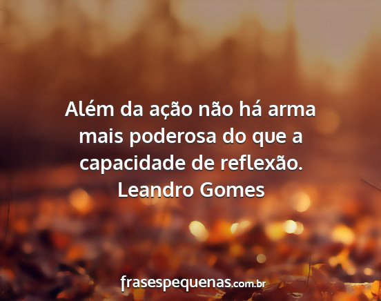 Leandro Gomes - Além da ação não há arma mais poderosa do...