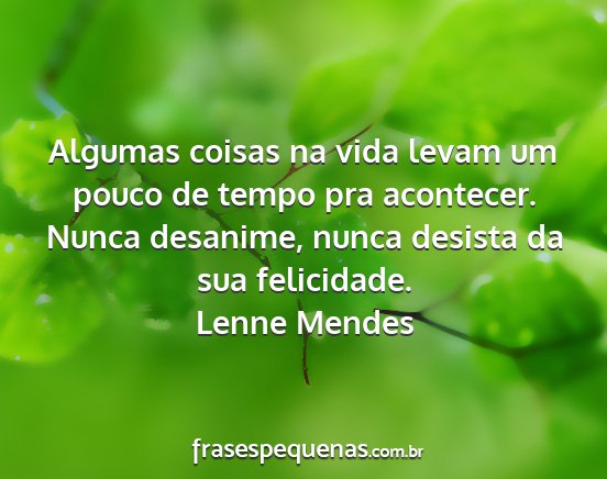 Lenne Mendes - Algumas coisas na vida levam um pouco de tempo...